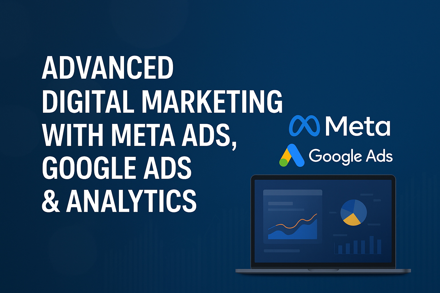 Advanced Digital Marketing with Meta Ads, Google Ads & Analytics